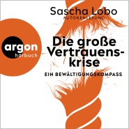 Hörbuchcover von Die große Vertrauenskrise: Ein Bewältigungskompass von Sascha Lobo, wird gesprochen von Sascha Lobo