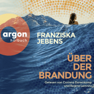 Hörbuchcover von Über der Brandung von Franziska Jebens, wird gesprochen von Franziska Jebens, Corinna Dorenkamp, Regina Lemnitz