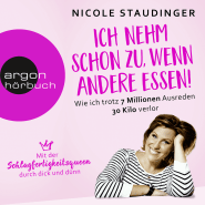 Hörbuchcover von Ich nehm' schon zu, wenn andere essen: Wie ich trotz 7 Millionen Ausreden 30 Kilo verlor von Nicole Staudinger, wird gesprochen von Nicole Staudinger