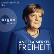 Hörbuchcover von Freiheit: Erinnerungen 1954-2021 von Angela Merkel, Beate Baumann, wird gesprochen von Angela Merkel, Corinna Harfouch