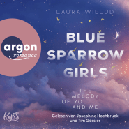 Hörbuchcover von Blue Sparrow Girls – The Melody of You and Me von Laura Willud, wird gesprochen von Josephine Hochbruck, Tim Gössler