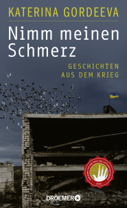 Buchcover von Nimm meinen Schmerz: Geschichten aus dem Krieg von Katerina Gordeeva