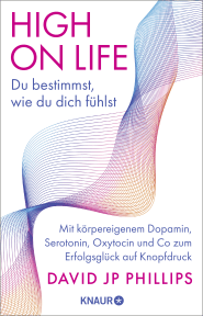 Buchcover von High on Life: Du bestimmst, wie du dich fühlst: Mit körpereigenem Dopamin, Serotonin, Oxytocin und Co zum Erfolgsglück auf Knopfdruck von David JP Phillips