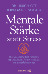 Buchcover von Mentale Stärke statt Stress: Die wissenschaftlich fundierte Meditation für ein resilientes und sinnerfülltes Leben von Dr. Ulrich Ott, Jörn-Marc Vogler
