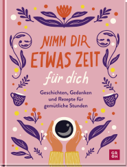 Produktbild von Nimm dir etwas Zeit für dich: Geschichten, Gedanken und Rezepte für gemütliche Stunden