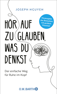 Buchcover von Hör auf zu glauben, was du denkst: Der einfache Weg für Ruhe im Kopf von Joseph Nguyen