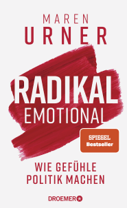 Buchcover von Radikal emotional: Wie Gefühle Politik machen von Prof. Dr. Maren Urner