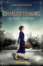 Buchcover von Charlottenburg. Die jungen Ärztinnen: Roman von Lena Wildenstein