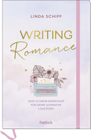 Writing Romance. Dein Schreib-Workshop für deine ultimative Lovestory