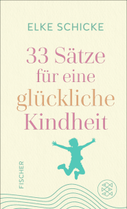 Buchcover von 33 Sätze für eine glückliche Kindheit von Elke Schicke