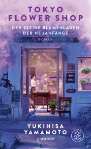 Buchcover von Tokyo Flower Shop – Der kleine Blumenladen der Neuanfänge von Yukihisa Yamamoto