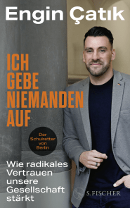 Buchcover von Ich gebe niemanden auf: Wie radikales Vertrauen unsere Gesellschaft stärkt von Engin Çatık