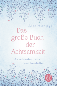 Das große Buch der Achtsamkeit - Die schönsten Texte zum Innehalten