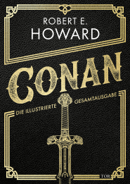 Buchcover von Conan: Die illustrierte Gesamtausgabe von Robert E. Howard