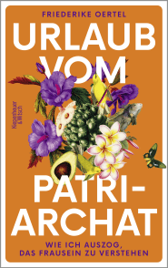 Buchcover von Urlaub vom Patriarchat: Wie ich auszog, das Frausein zu verstehen von Friederike Oertel