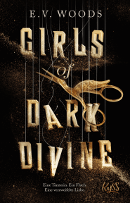 Buchcover von Girls of Dark Divine − Eine Tänzerin. Ein Fluch. Eine verzweifelte Liebe. von E. V. Woods