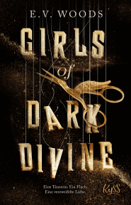 Buchcover von Girls of Dark Divine − Eine Tänzerin. Ein Fluch. Eine verzweifelte Liebe. von E. V. Woods