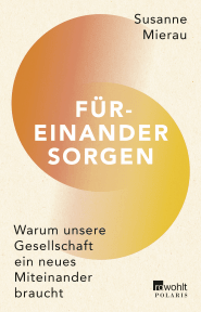 Buchcover von Füreinander sorgen: Warum unsere Gesellschaft ein neues Miteinander braucht von Susanne Mierau
