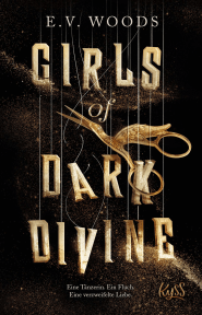 Girls of Dark Divine − Eine Tänzerin. Ein Fluch. Eine verzweifelte Liebe.