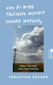 Buchcover von Und es wird trotzdem wieder Sommer werden: Über Trauer und Hoffnung von Sebastian Becker