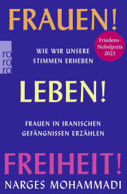 Buchcover von Frauen! Leben! Freiheit!: Wie wir unsere Stimmen erheben. Frauen in iranischen Gefängnissen erzählen von Narges Mohammadi