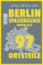 Buchcover von Berlin: Spaziergänge durch alle 97 Ortsteile von Jens Mühling