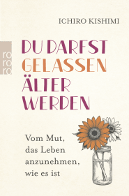 Buchcover von Du darfst gelassen älter werden: Vom Mut, das Leben anzunehmen, wie es ist von Ichiro Kishimi