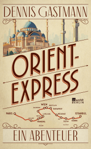 Buchcover von Orient-Express: Ein Abenteuer von Dennis Gastmann