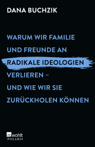 Warum wir Familie und Freunde an radikale Ideologien verlieren – und wie wir sie zurückholen können