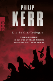 Buchcover von Die Berlin-Trilogie: Feuer in Berlin / Im Sog der dunklen Mächte / Alte Freunde - neue Feinde von Philip Kerr