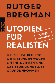 Buchcover von Utopien für Realisten: Die Zeit ist reif für die 15-Stunden-Woche, offene Grenzen und das bedingungslose Grundeinkommen von Rutger Bregman