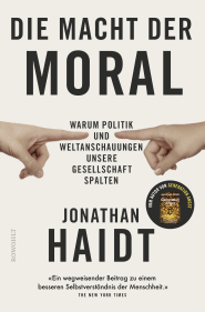 Buchcover von Die Macht der Moral: Warum Politik und Weltanschauungen unsere Gesellschaft spalten von Jonathan Haidt