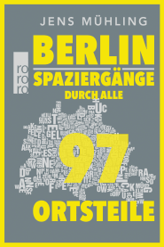 Buchcover von Berlin: Spaziergänge durch alle 97 Ortsteile von Jens Mühling