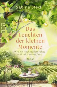 Buchcover von Das Leuchten der kleinen Momente: Wie ich nach Italien reiste und mich selbst fand von Sabine Steck