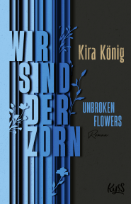 Buchcover von Unbroken Flowers − Wir sind der Zorn von Kira König