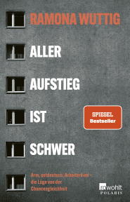Buchcover von Aller Aufstieg ist schwer: Arm, ostdeutsch, Arbeiterkind – die Lüge von der Chancengleichheit von Ramona Wuttig