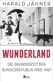 Buchcover von Wunderland: Die Gründerzeit der Bundesrepublik 1955–1967 von Harald Jähner