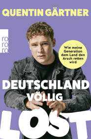 Buchcover von Deutschland völlig lost: Wie meine Generation dem Land den Arsch retten wird von Quentin Gärtner