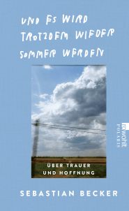 Buchcover von Und es wird trotzdem wieder Sommer werden: Über Trauer und Hoffnung von Sebastian Becker