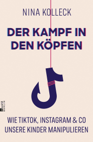 Buchcover von Der Kampf in den Köpfen: Wie TikTok, Instagram & Co unsere Kinder manipulieren von Nina Kolleck