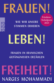 Buchcover von Frauen! Leben! Freiheit!: Wie wir unsere Stimmen erheben. Frauen in iranischen Gefängnissen erzählen von Narges Mohammadi
