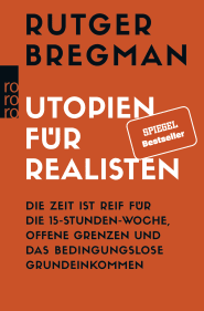Buchcover von Utopien für Realisten: Die Zeit ist reif für die 15-Stunden-Woche, offene Grenzen und das bedingungslose Grundeinkommen von Rutger Bregman