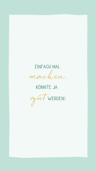 einfach_mal_machen._koennte_ja_gut_werden.jpg