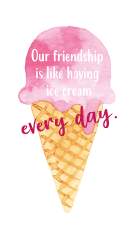 our_friendship_is_like_having_ice_cream_every_day.jpg
