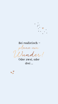 sei_realistisch-_plane_ein_wunder._oder_zwei_oder_drei.jpg