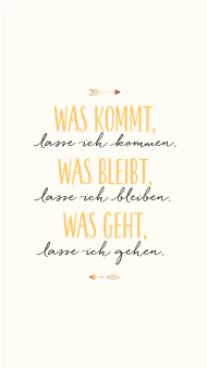 was_kommt_lasse_ich_kommen._was_bleibt_lasse_ich_bleiben._was_geht_lasse_ich_gehen.jpg