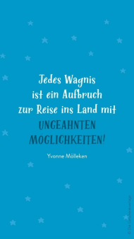 "Jedes Wagnis ist ein Aufbruch zur Reise ins Land mit ungeahnten Möglichkeiten" auf blau gepunkteten Hintergrund
