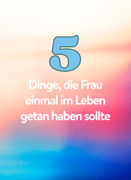 Farbverlauf im Hintergrund mit Titelüberschrift "5 Dinge, die Frau einmal im Leben getan haben sollte"