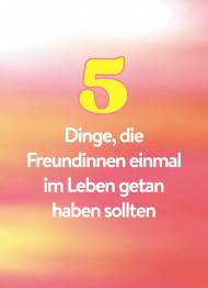 Farbverlauf rosa-gelb, Titelüberschrift "5 Dinge, die Freundinnen einmal im Leben getan haben sollten"