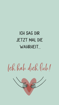 ich_sag_dir_jetzt_mal_die_wahrheit._ich_hab_dich_lieb.jpg